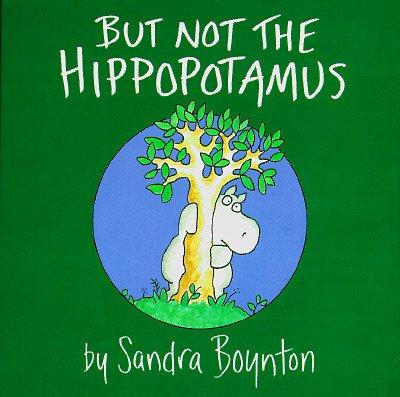 BUT NOT THE HIPPOPOTAMUS Sandra Boynton
