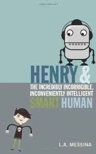 HenrySmartHuman Review of the Day: Henry and the Incredibly Incorrigible, Inconveniently Intelligent Smart Human by Lynn Messina