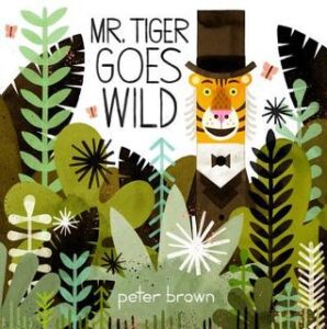 Mr.Tiger  298x300 Review of the Day: Mr. Tiger Goes Wild by Peter Brown