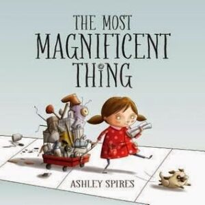 MostMagnificent1 300x300 Review of the Day: The Most Magnificent Thing by Ashley Spires