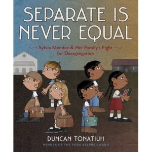 SeparateEqual1 300x300 Review of the Day: Separate is Never Equal by Duncan Tonatiuh